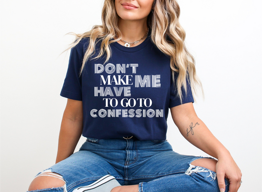 Don't Make Me Have to Go To Confession T-shirt Made in USA