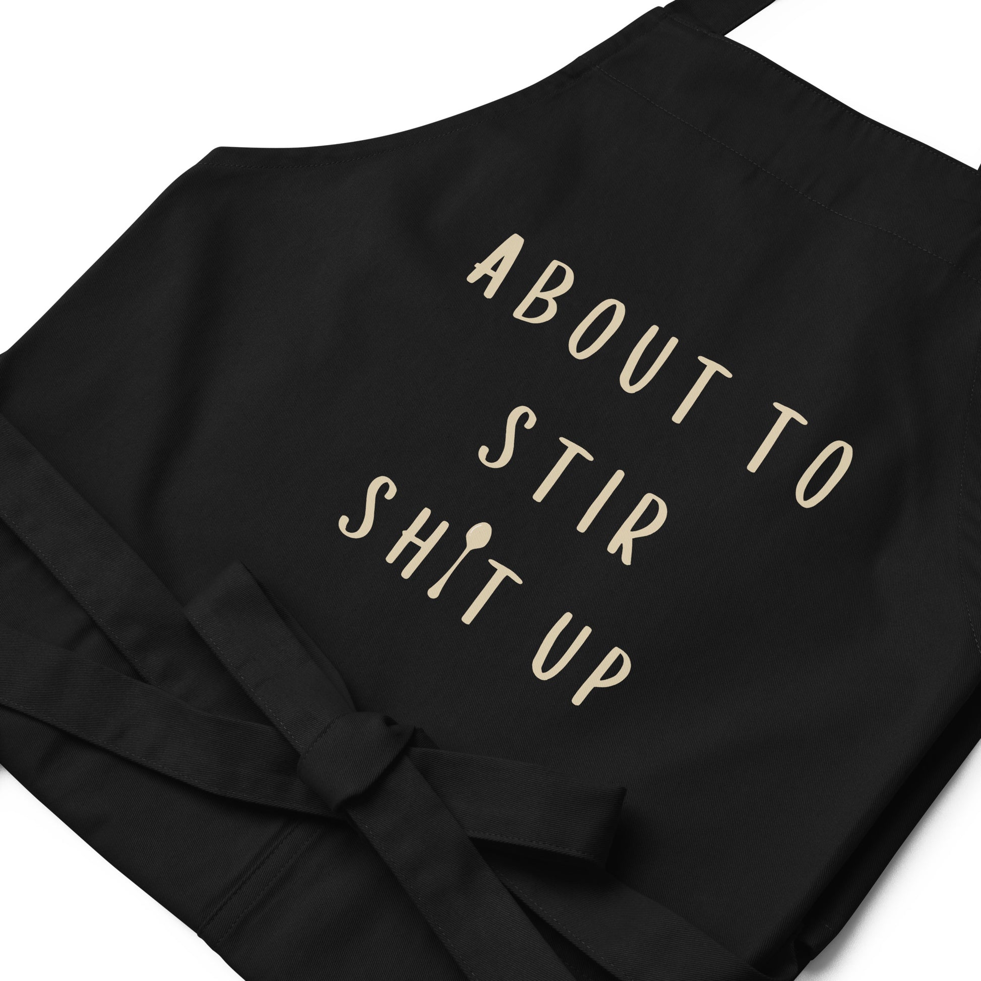 About To Stir Shit Up - Organic Cotton Apron - SLATE + STONE DESIGNS