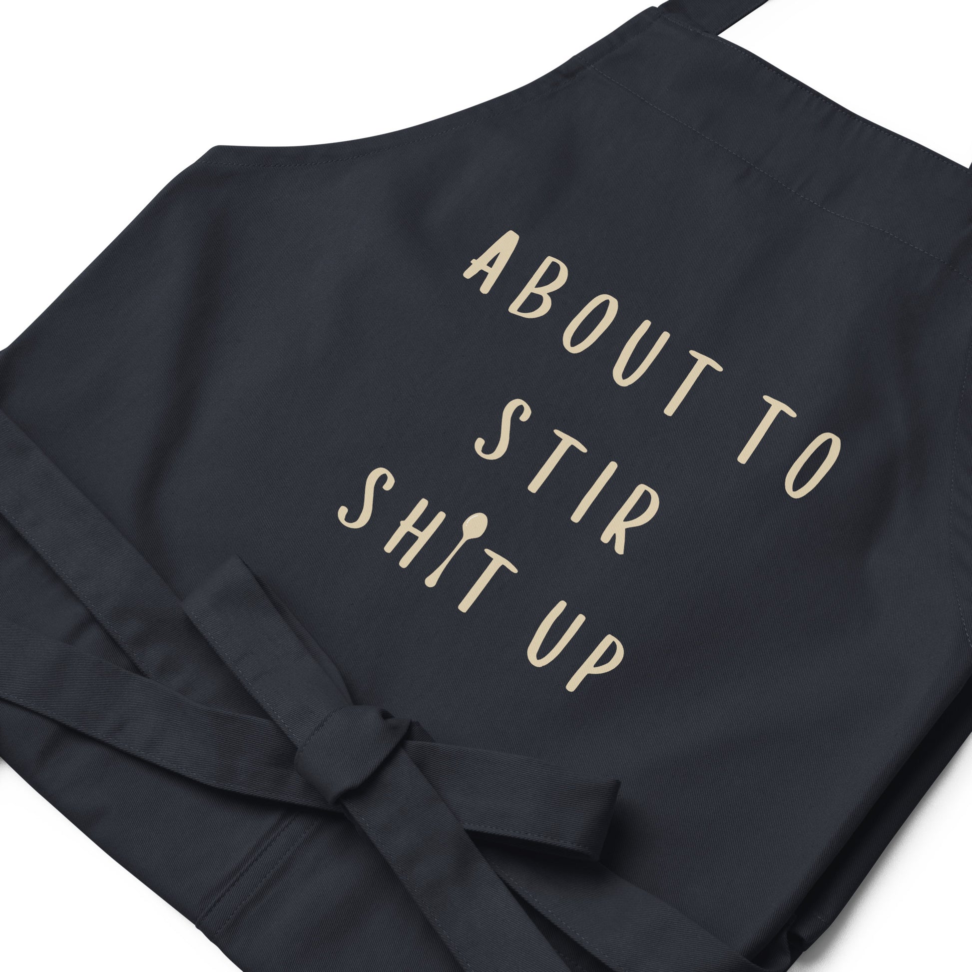 About To Stir Shit Up - Organic Cotton Apron - SLATE + STONE DESIGNS