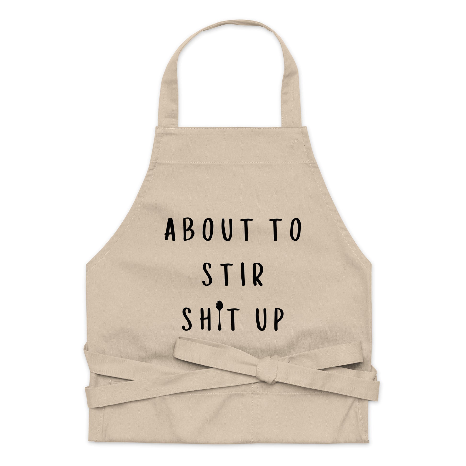 About To Stir Shit Up - Organic Cotton Apron - SLATE + STONE DESIGNS