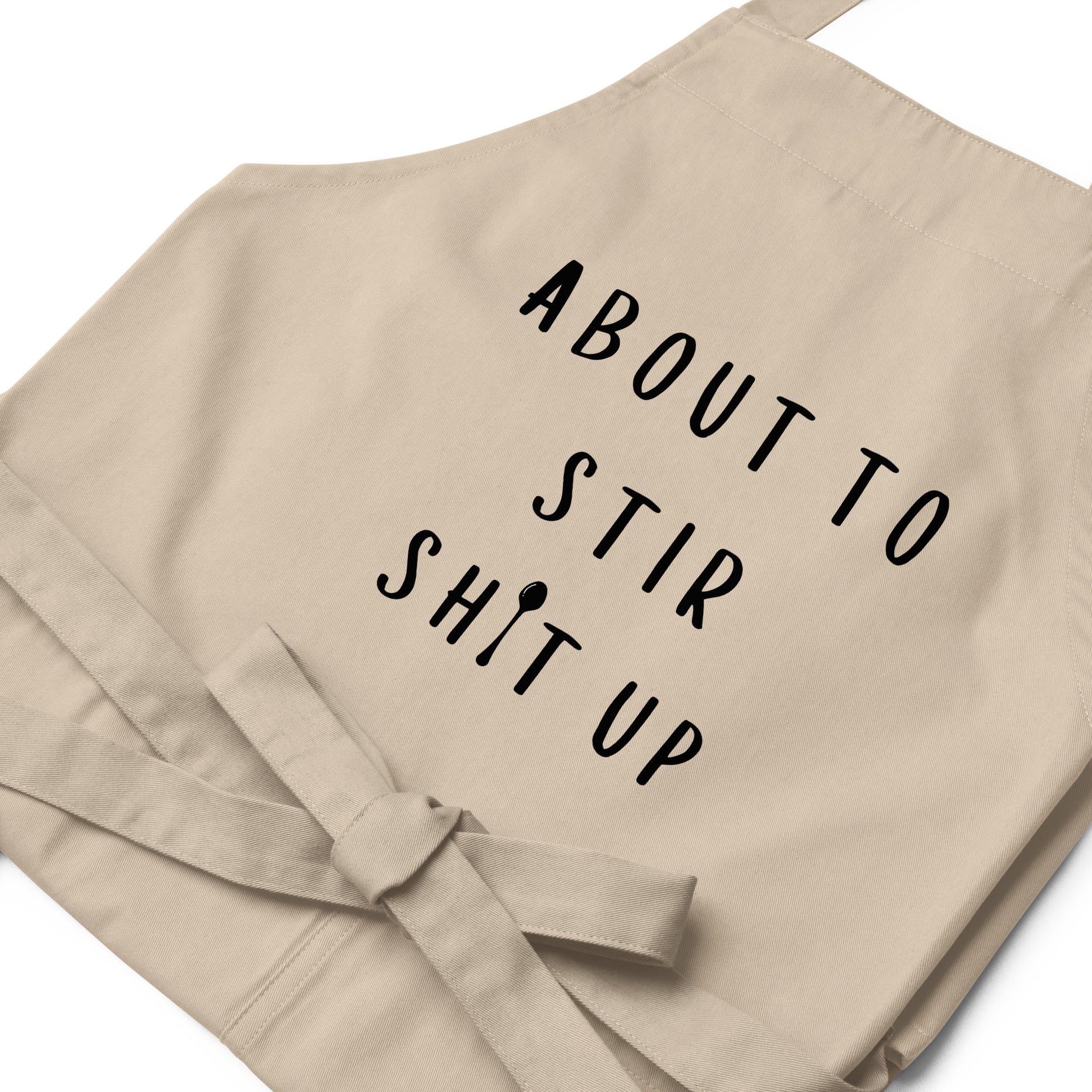 About To Stir Shit Up - Organic Cotton Apron - SLATE + STONE DESIGNS
