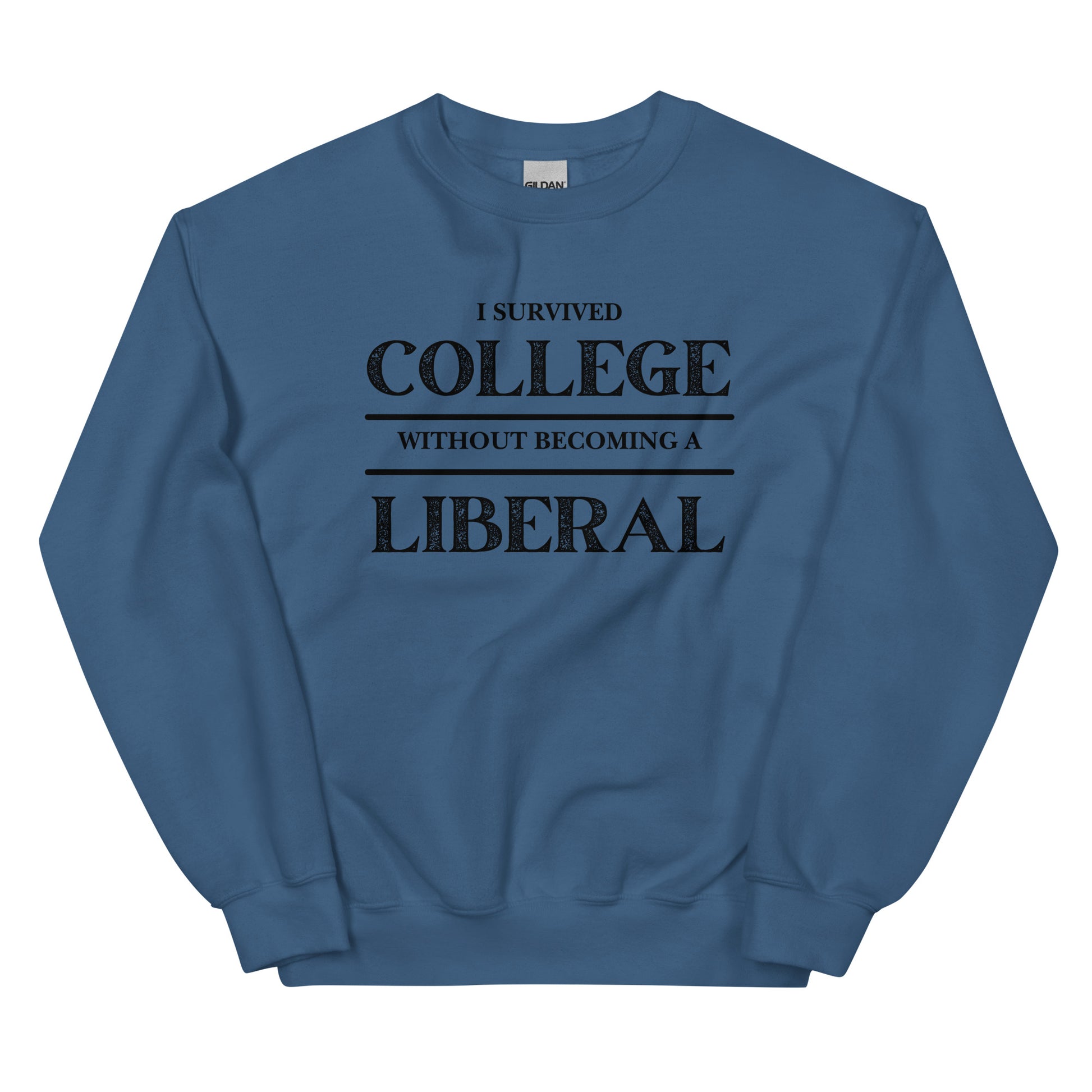 I survived College without becoming a Liberal Unisex Sweatshirt - SLATE + STONE DESIGNS