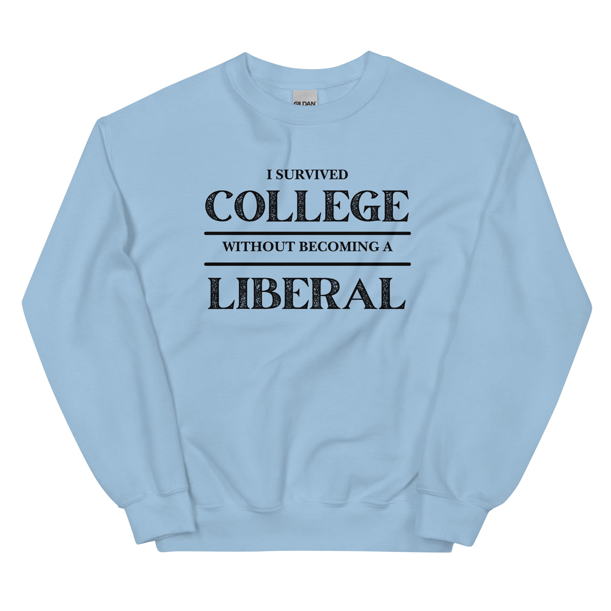 I survived College without becoming a Liberal Unisex Sweatshirt - SLATE + STONE DESIGNS