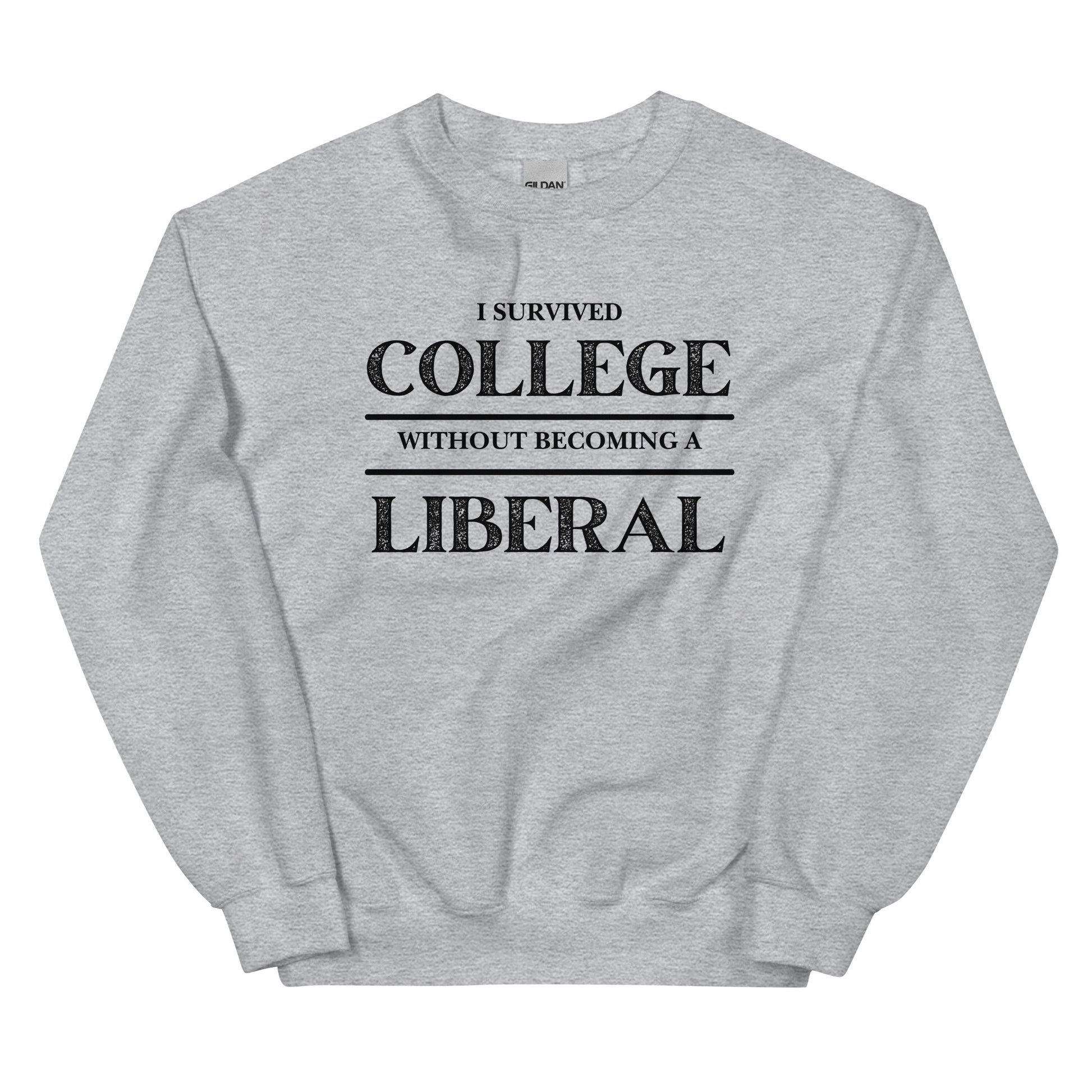 I survived College without becoming a Liberal Unisex Sweatshirt - SLATE + STONE DESIGNS