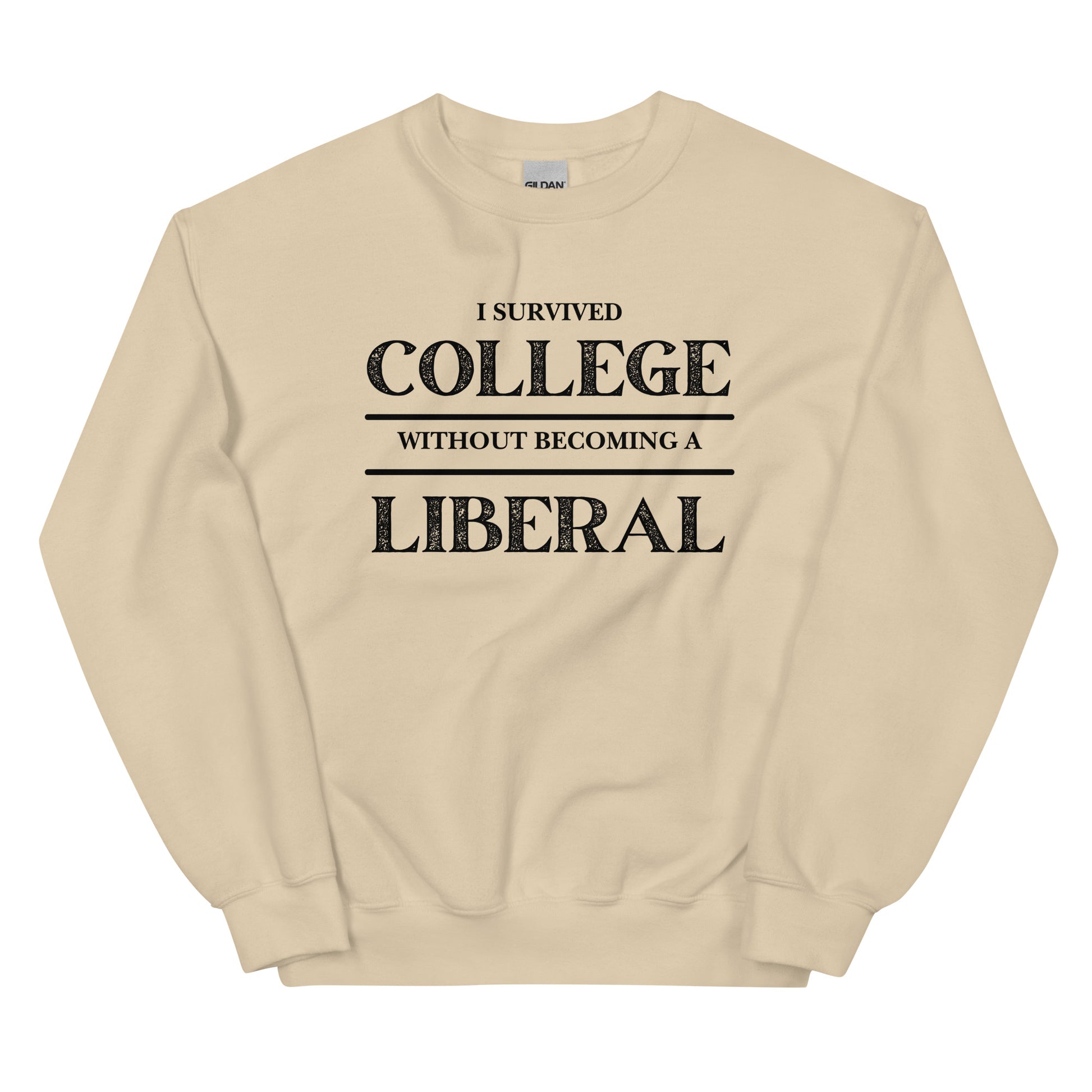 I survived College without becoming a Liberal Unisex Sweatshirt - SLATE + STONE DESIGNS