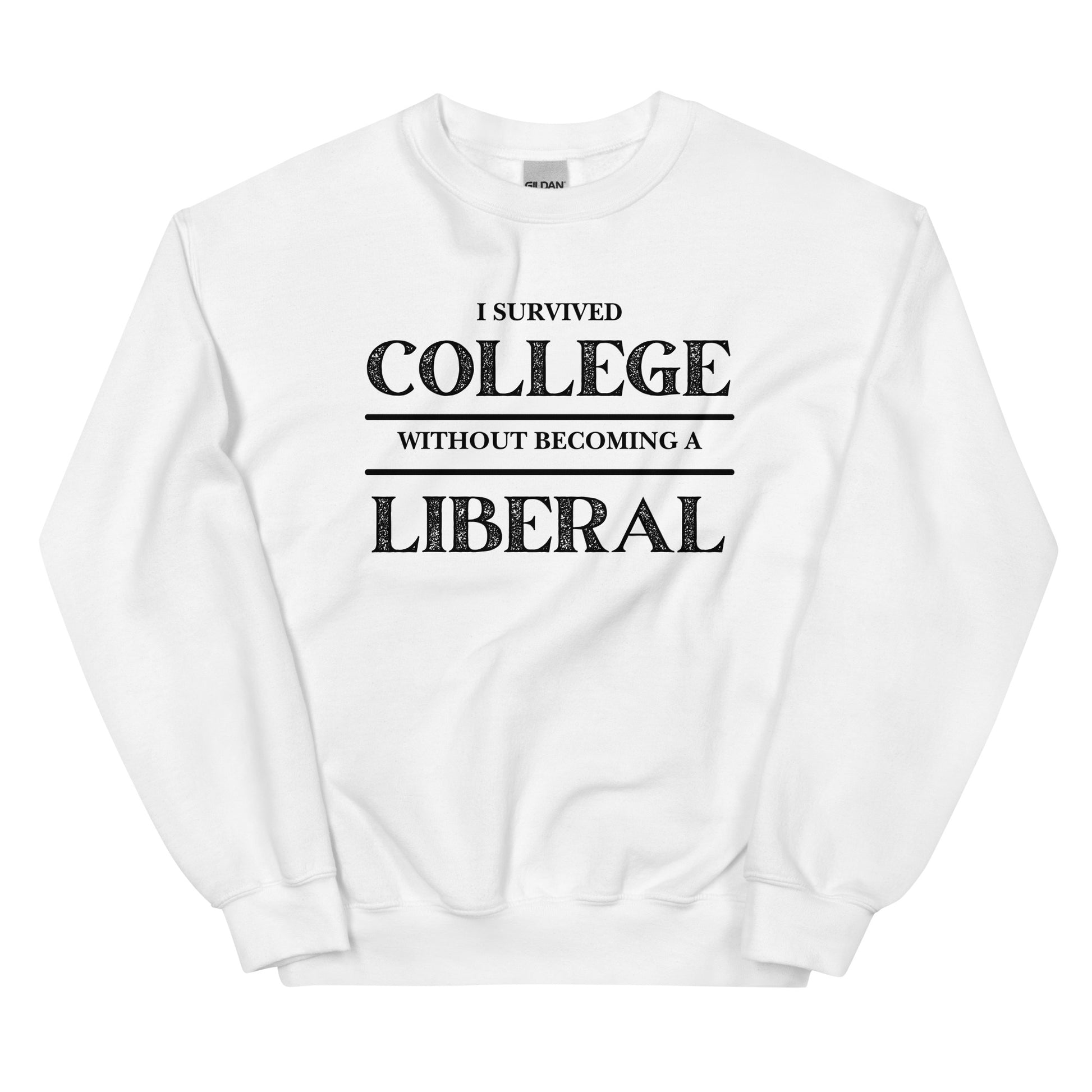 I survived College without becoming a Liberal Unisex Sweatshirt - SLATE + STONE DESIGNS
