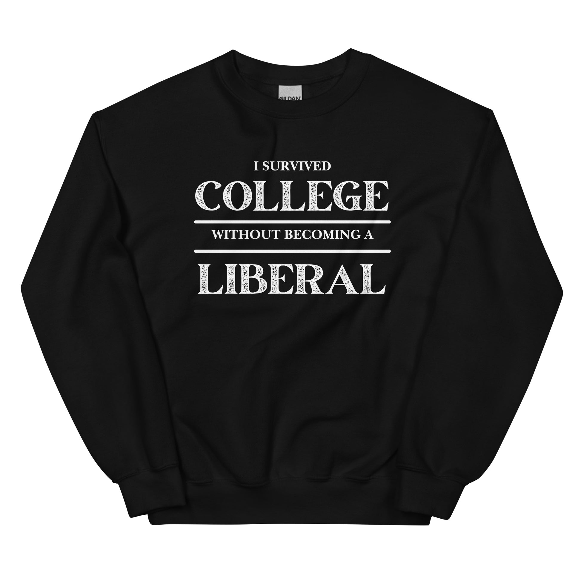 I survived College without becoming a Liberal Unisex Sweatshirt - SLATE + STONE DESIGNS