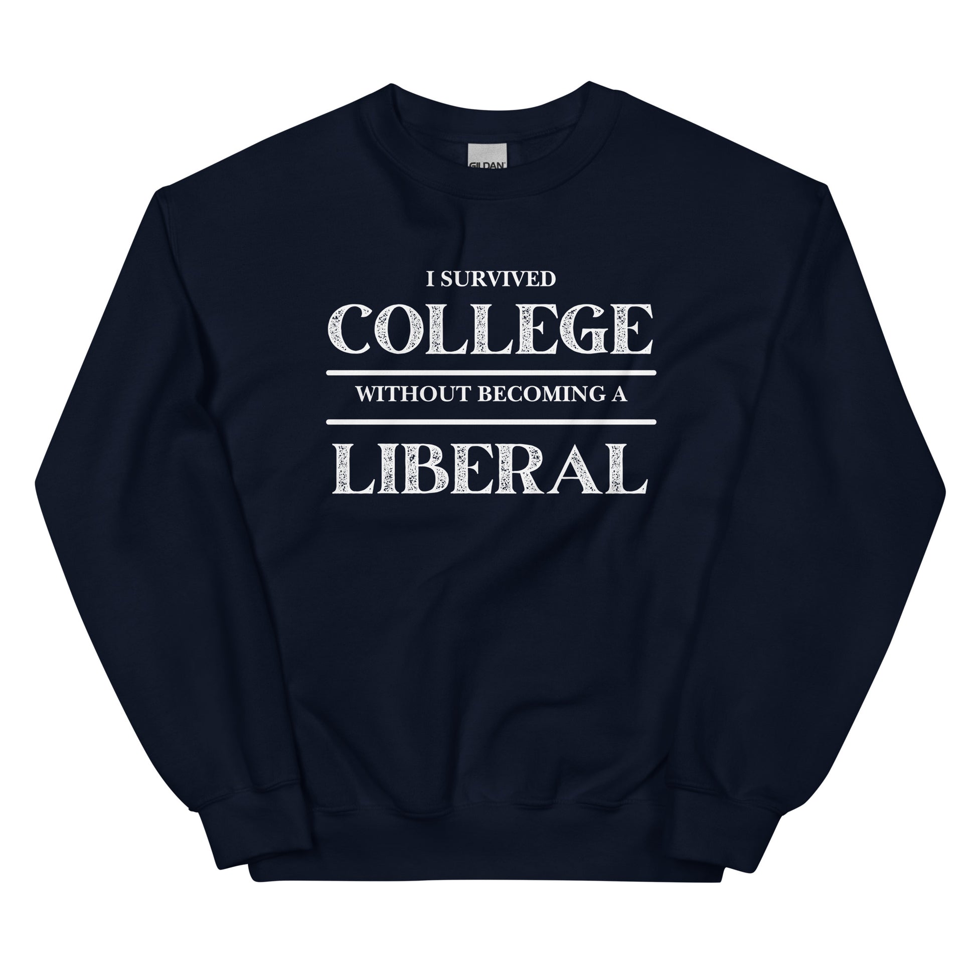 I survived College without becoming a Liberal Unisex Sweatshirt - SLATE + STONE DESIGNS