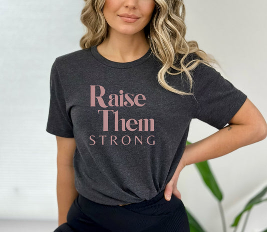 Raise Them Strong Unisex T-shirt - SLATE + STONE DESIGNS