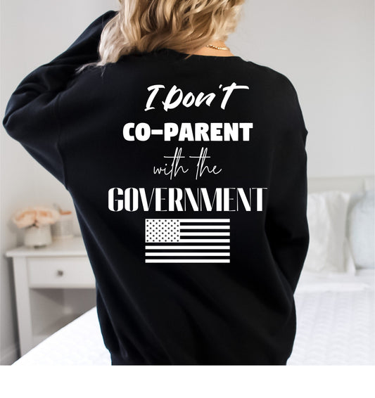 I Don't Co-Parent with the Government Unisex Sweatshirt - SLATE + STONE DESIGNS