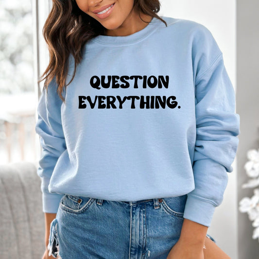 Question Everything Unisex Sweatshirt - SLATE + STONE DESIGNS