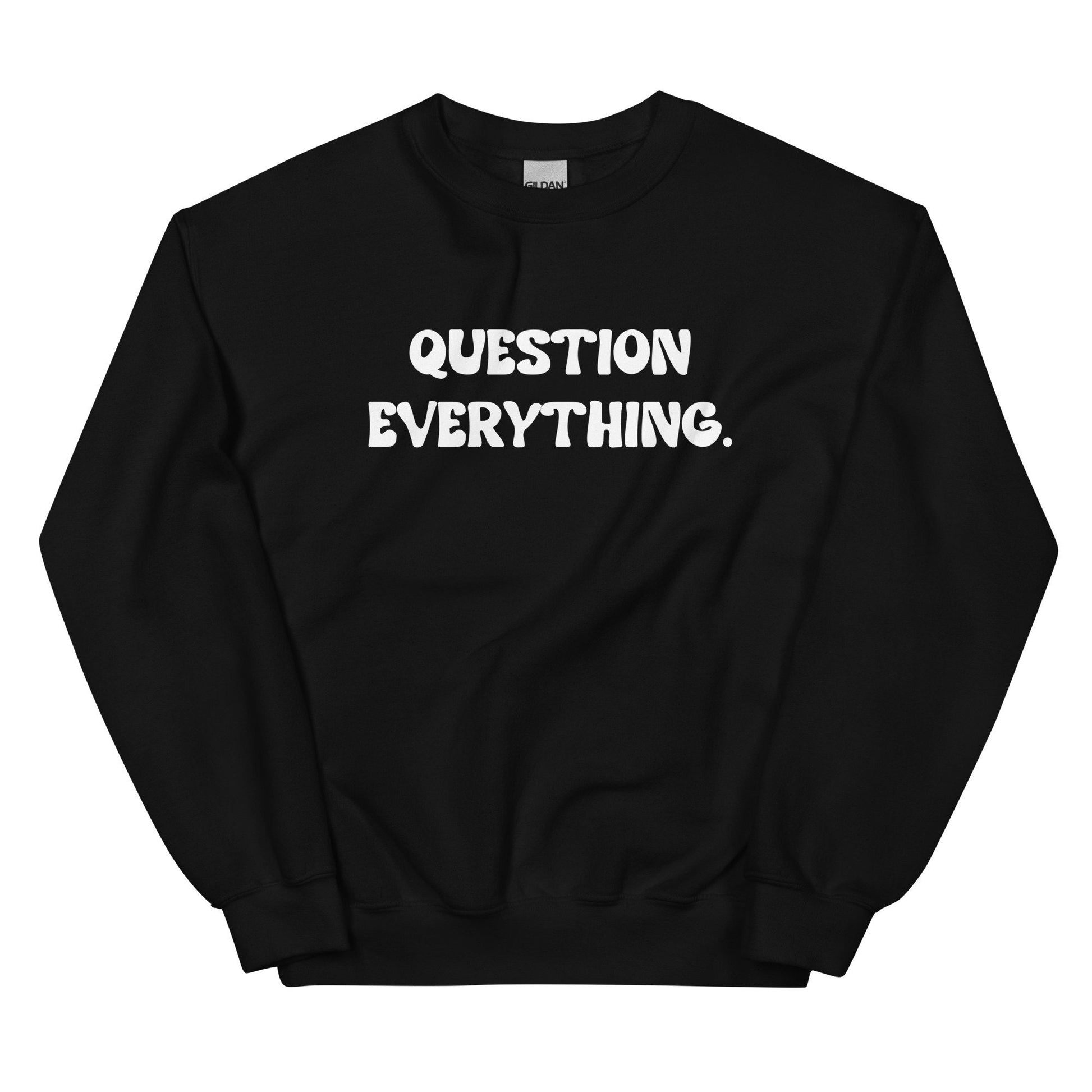 Question Everything Unisex Sweatshirt - SLATE + STONE DESIGNS