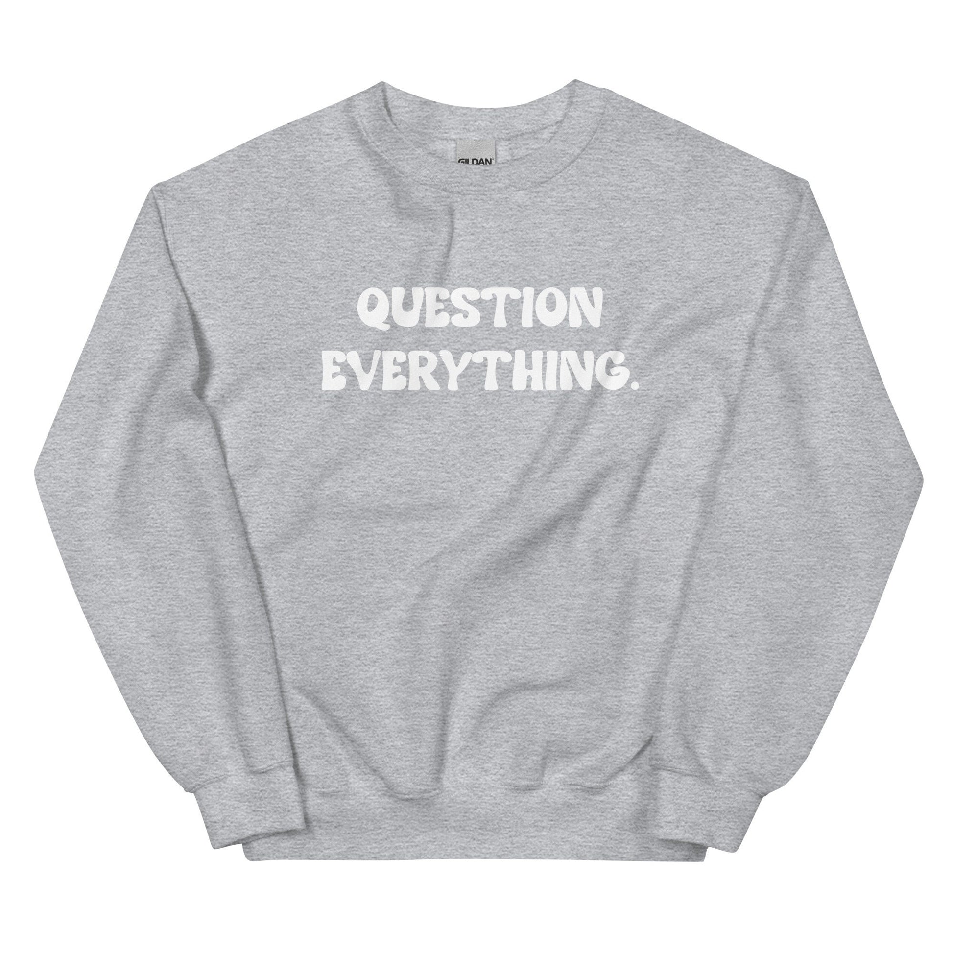 Question Everything Unisex Sweatshirt - SLATE + STONE DESIGNS
