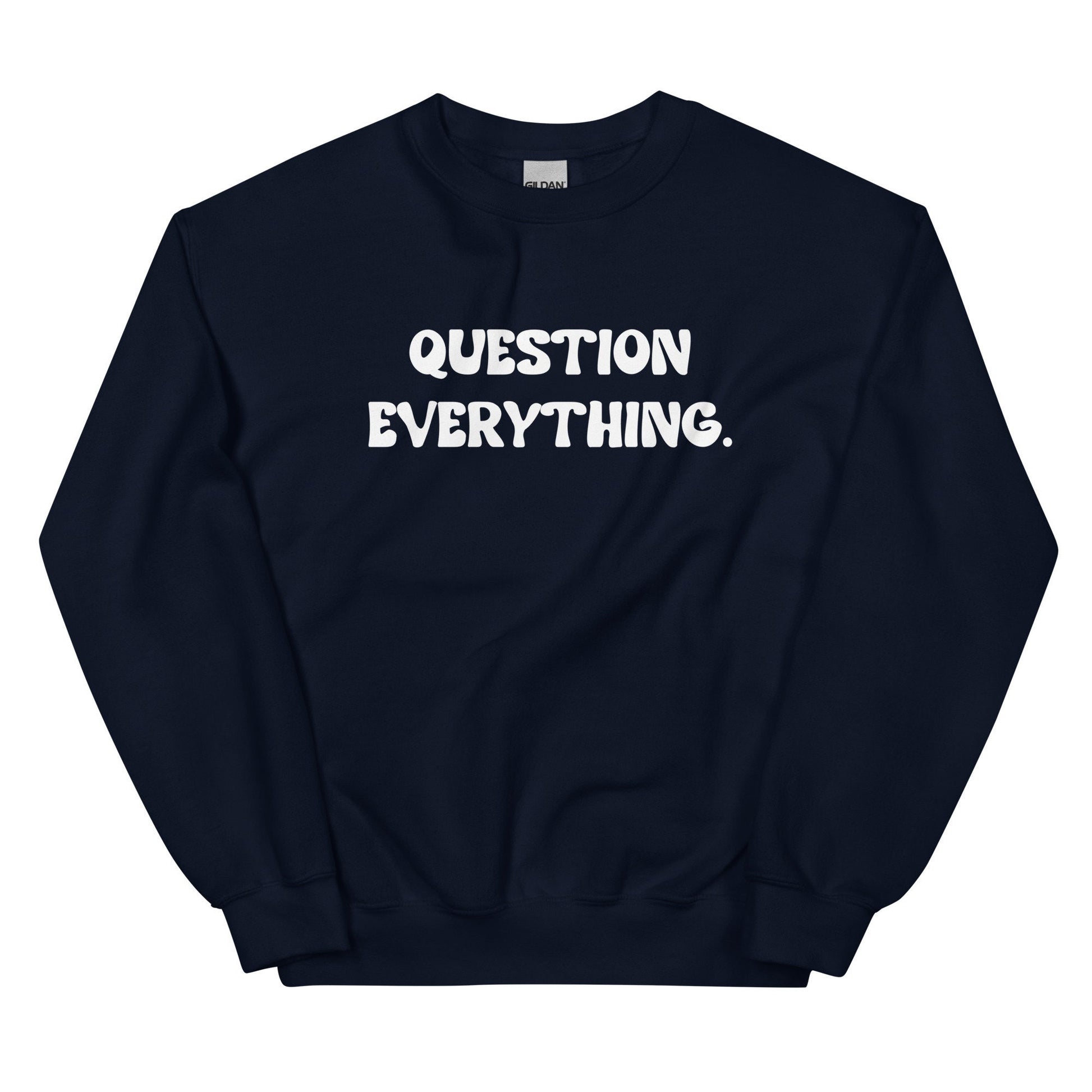 Question Everything Unisex Sweatshirt - SLATE + STONE DESIGNS