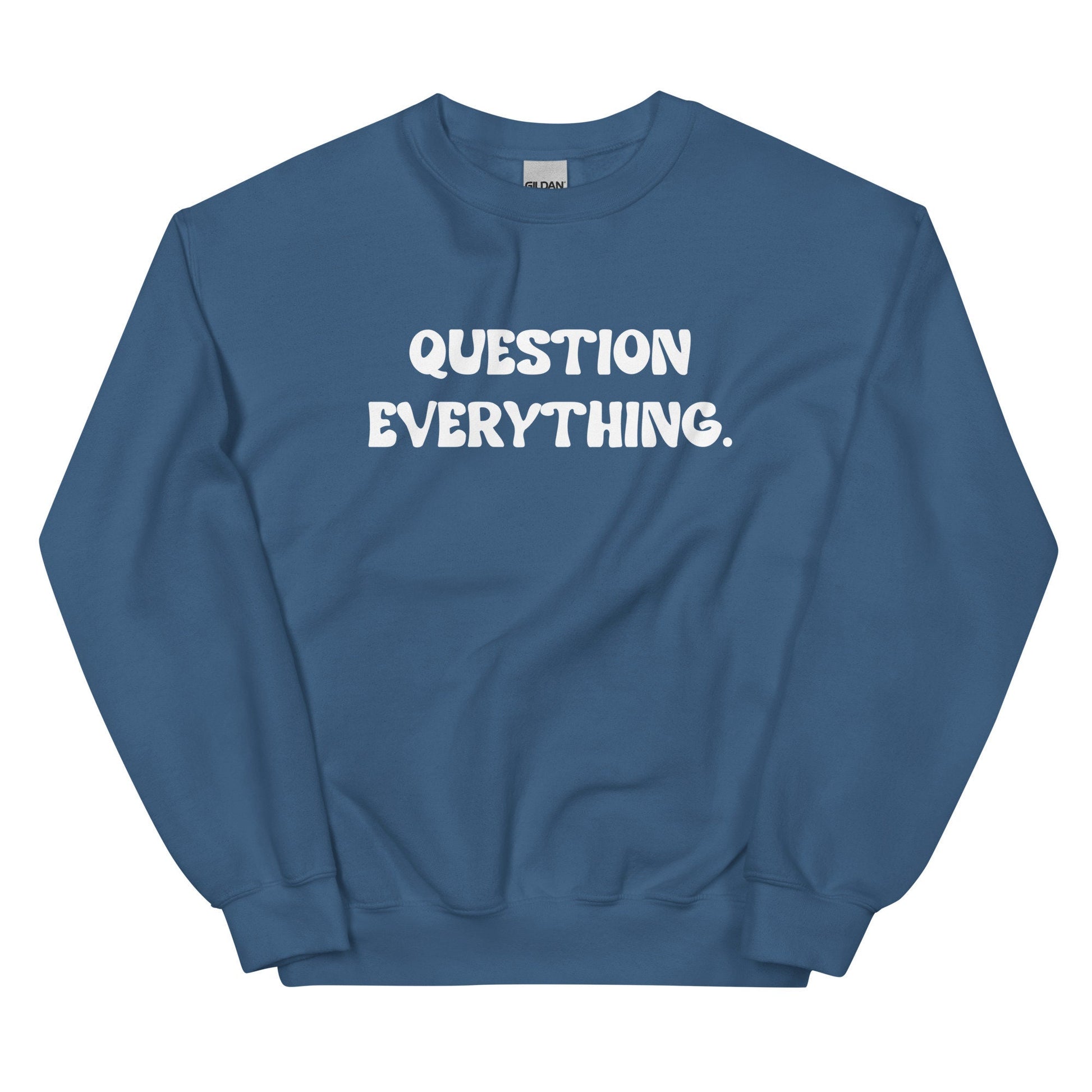 Question Everything Unisex Sweatshirt - SLATE + STONE DESIGNS