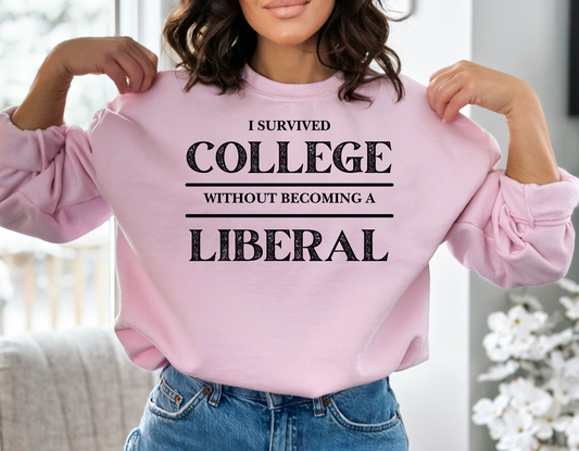 I survived College without becoming a Liberal Unisex Sweatshirt